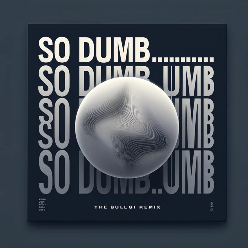 So Dumb...... - The Bulgi Remix
