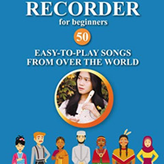 Read KINDLE 📧 Recorder for Beginners. 50 Easy-to-Play Songs from Over the World: Eas