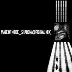 Maze Of Noise _ Sharona (Original Mix)