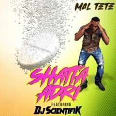 Mal Tete - Shatta Adri ft DJ Scientifik