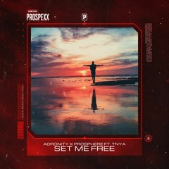 Adronity x Prosphere ft. TNYA - Set Me Free