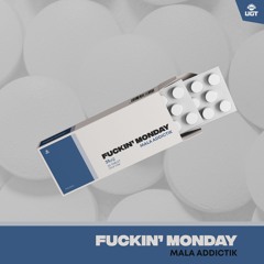 Mala Addictik - Fuckin Monday