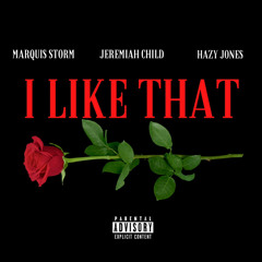 Marquis Storm ft Hazy Jones & Jeremiah Child - I like that ( prod LC tha God)