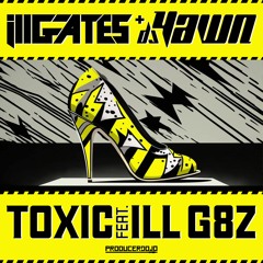 Ill.Gates + DJ YAWN - Toxic Feat. ILL G8z