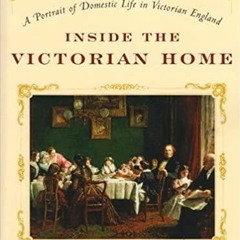 PDF Book Inside the Victorian Home: A Portrait of Domestic Life in Victorian England