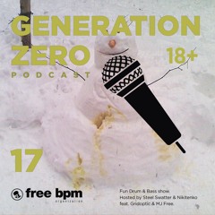 Generation Zero - Episode #17 (Hosted by Steel Swatter & Nikitenko feat. Gridoptic & MJ Free)