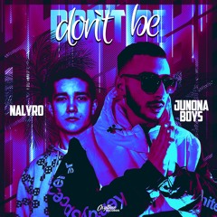 Junona Boys, NALYRO - Don't Be