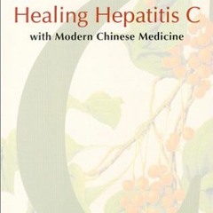 VIEW [KINDLE PDF EBOOK EPUB] Healing Hepatitis C with Modern Chinese Medicine by  Qingcai Zhang 📮