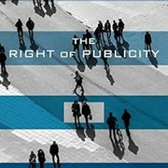 Get KINDLE PDF EBOOK EPUB The Right of Publicity: Privacy Reimagined for a Public Wor