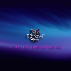 All My Life (R3trowl Remix)