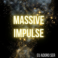 Massive Impulse - Eu Adoro Ser (original Mix)