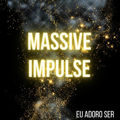 Massive Impulse - Eu Adoro Ser (original Mix)