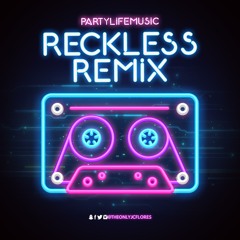 Reckless (Partylifemusic Remix)