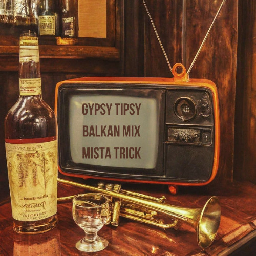 Mista Trick Tipsy Gypsy Balkan Mix