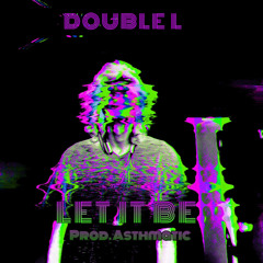 DOUBLE L - LET IT BE (Prod. Asthmatic)