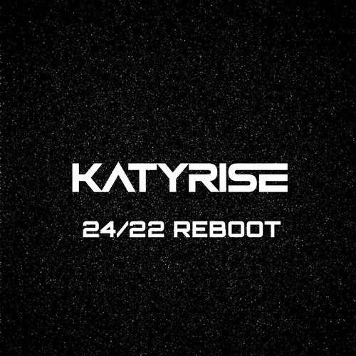 KATY RISE - 24/22 REBOOT
