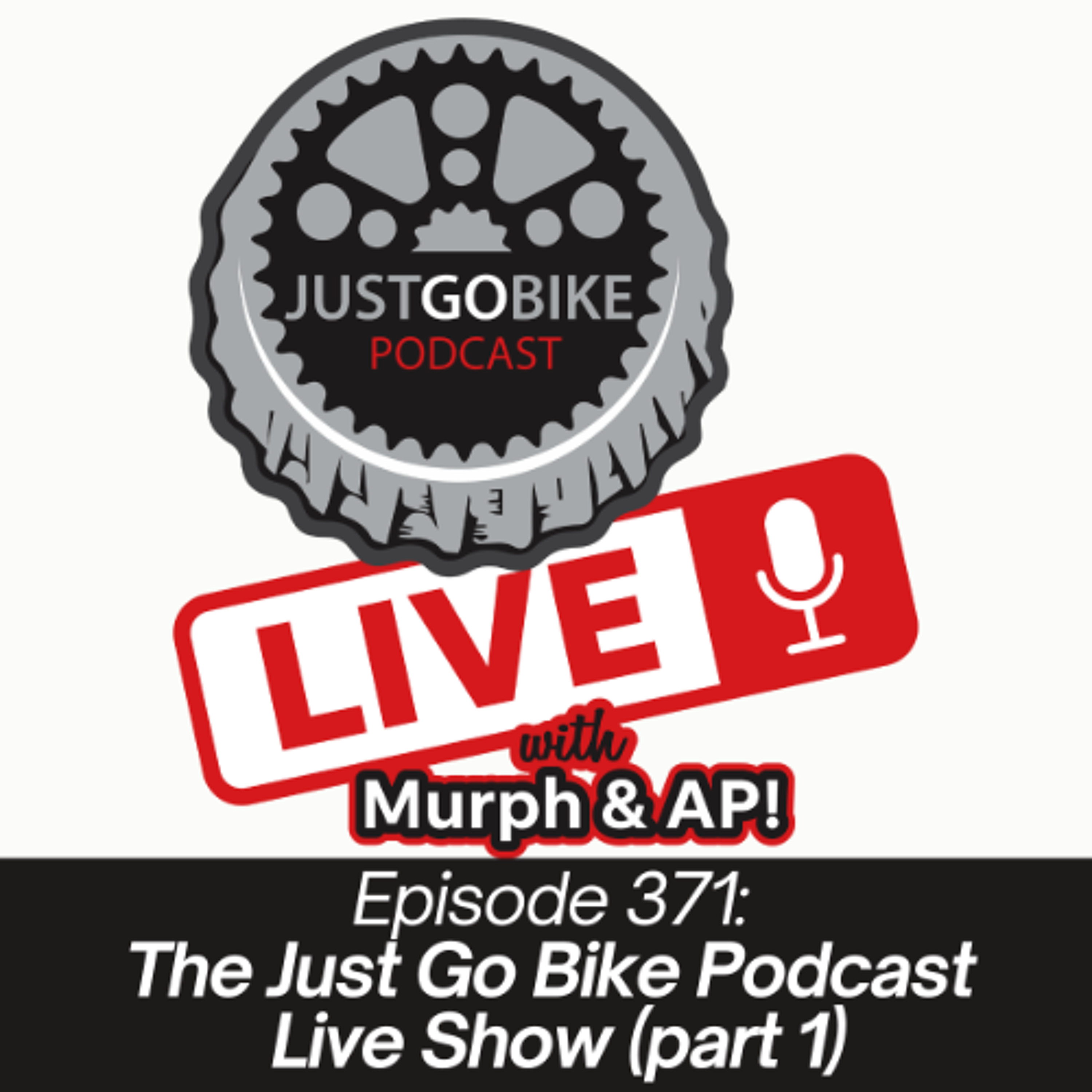 Episode 371: The Just Go Bike Podcast Live Show, Part 1
