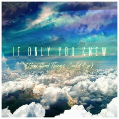 If Only You Knew (How Good Things Could Be)