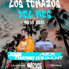 Los temazos del mes - Mayo 2021 - (Jaime Martínez & Aitor Bellmunt)