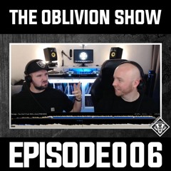THE OBLIVION SHOW EPISODE006