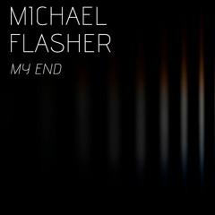 Michael Flasher - My End (Original Mix)