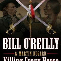 (PDF)/Ebook Killing Crazy Horse: The Merciless Indian Wars in America - Bill O'Reilly