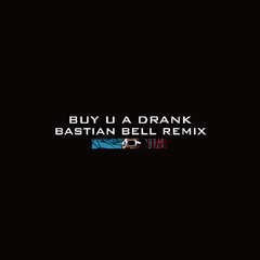 Buy u a drank (Bastian Bell Remix)