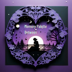 Memory Palette Between（Healing between  years） My Cover