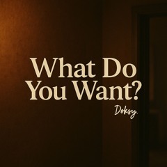 What Do You Want?