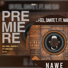 AHU PREMIERE: Dr Feel, Dante T. ft. NAE (SA) - NAWE (Original Mix) [Kitisuru]