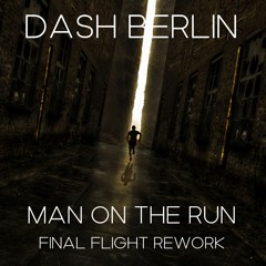 DASH BERLIN - MAN ON THE RUN (FINAL FLIGHT DAY REWORK)