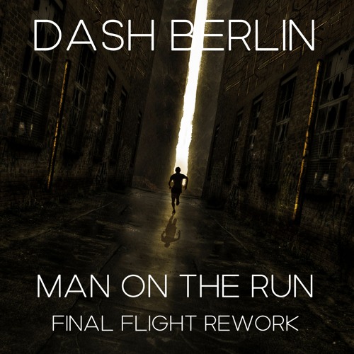 DASH BERLIN - MAN ON THE RUN (FINAL FLIGHT NIGHT REWORK)