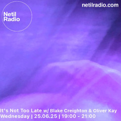 It's Not Too Late w/ Blake Creighton & Oliver Kay - 25th June 2025