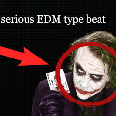 Why So Serious EDM Type Beat