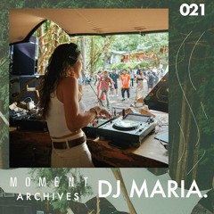 Moment Archives 021 | DJ MARIA.