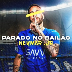 Parado No Bailão x Neymar Jr. (Al Hilal Version)