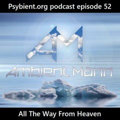 psybient.org podcast 52 - Ambient Mann - All The Way From Heaven