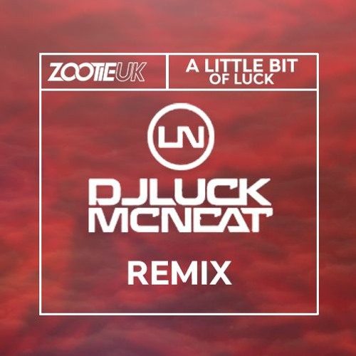 LITTLE BIT OF LUCK - ZOOTIEUK (REMIX)