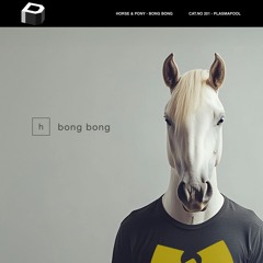 Horse & Pony - Bong Bong
