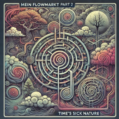 Mein Flowmarkt – Part 2 : Time's Sick Nature