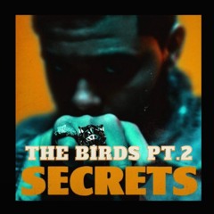 "The Birds Pt.2" but it's "Secrets" by The Weeknd