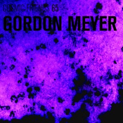 COSMIC FRIENDS 65 - GORDON MEYER