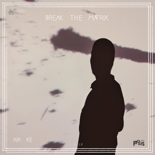 Xia Ke @Break the Matrix (Roam, Shanghai) [Jan 10, 2025]