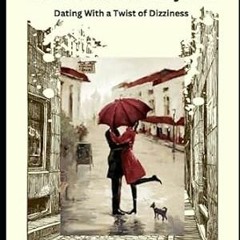 🍾[PDF-Online] Download How To Date A Dizzy Girl Dating with a Twist of Dizziness 🍾