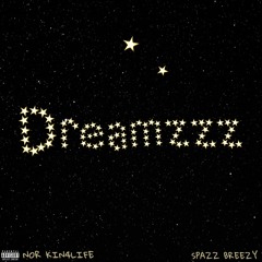 Dreamzzz- NOR KIN4LIFE ft.SpazzBreezy