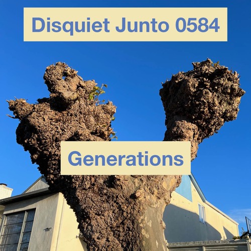Disquiet Junto Project 0584: Generations