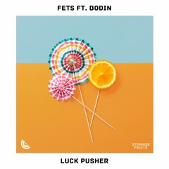 Fets - Luck Pusher (ft. Bodin)