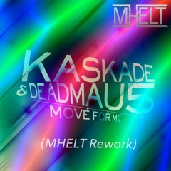 Deadmau5 x Kaskade - Move For Me (MHELT Rework)