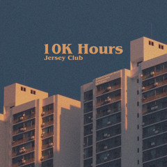 10K Hours #JerseyClub (+Gangwalkk, IlyVirato)