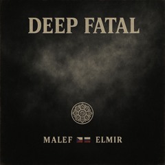 Deep Fatal w/Elmir